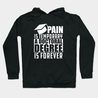 Doctoral Degree - Pain is temporary doctoral degree is permanent Hoodie
